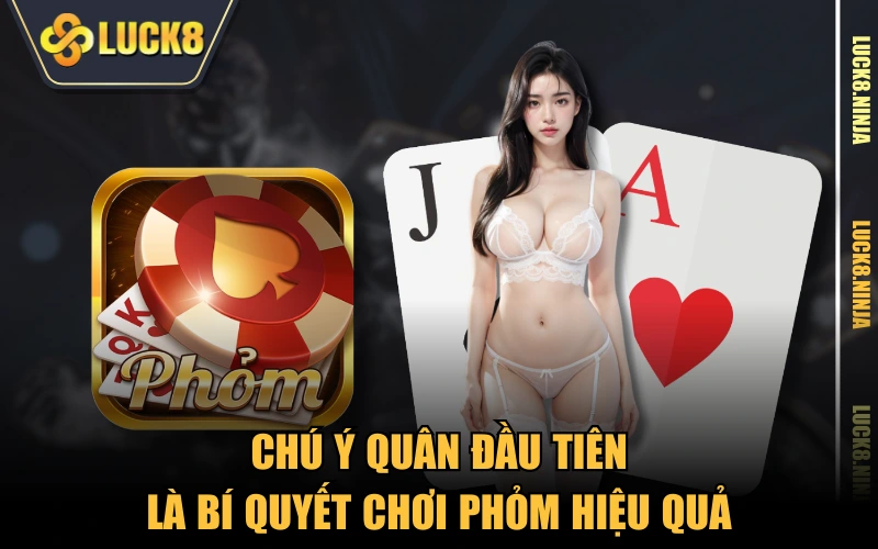 6 Bí Quyết Chơi Phỏm Cực Hay Đến Từ Các Cao Thủ LUCK8 3 Chú ý quân đầu tiên là bí quyết chơi Phỏm hiệu quả